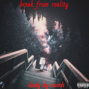 break from reality (Explicit)