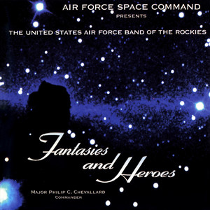 United States Air Force Band of The Rockies: Fantasies and Heroes