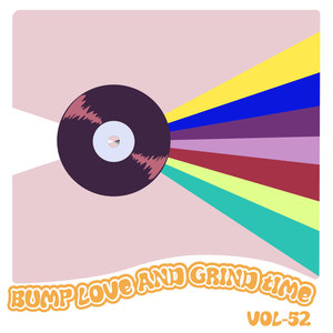 Bump Love And Grind Time, Vol. 52