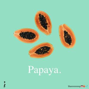 Papaya (slurpppppppppppp) (Explicit)