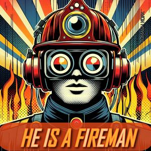 He Is A Fireman