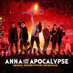 Anna And The Apocalypse (Original Motion Picture Soundtrack) [Explicit] (安娜与末世录 电影原声带)