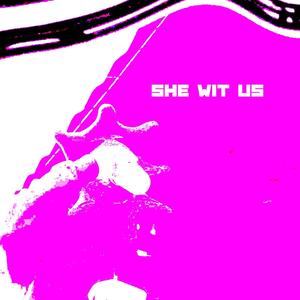 SheWitUs (feat. Drippyx2x) (Explicit)