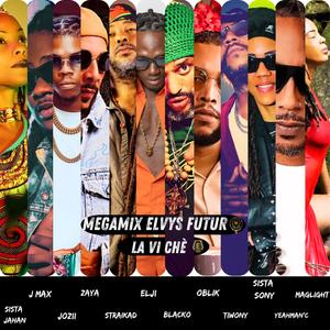 Elvys Futur - MegaMix La Vi Chè - Sista Jahan - J Max - Jozii - Tiwony - Sista Sony - Elji - Zaya - Oblik - Blacko - Yeahman'c - Maglight - Straïka D