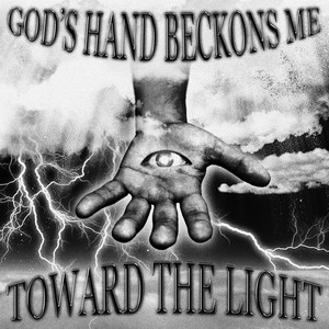 GOD'S HAND BECKONS ME TOWARD THE LIGHT (Explicit)