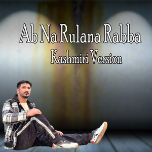 Ab Na Rulana Rabba (Kashmiri Version)