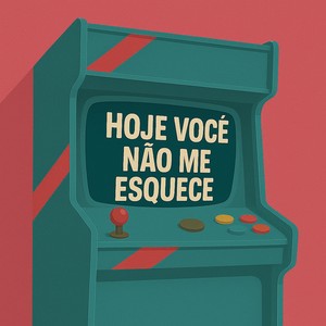Hoje Você Não Me Esquece (Explicit)