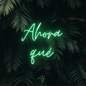 Ahora Qué (Explicit)
