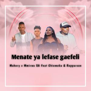 Menate ya Lefase gaefeli (feat. Mmirwa SA, Chiemeka & Repparson Mshimane) [Explicit]