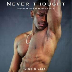 Never Thought (feat. Linkin Liss & Soundlord Beats)