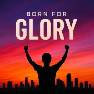 Born For Glory