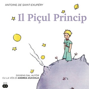 Il Piçul Princip de Antoine De Saint-Exupery. Dissens dal autôr cu la vôs di Andrea Zuccolo