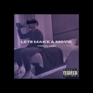 LETS MAKE A MOViE (Explicit)