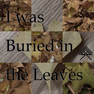 I was Buried in the Leaves
