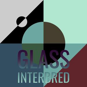 Glass Interbred