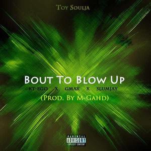 Bout to blow (feat. Kt-Ego, GMax & SlumJay) [Explicit]