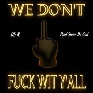 We Don’t **** Wit Y’all (feat. Poof Stone da God) [Explicit]