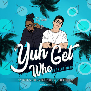 Yuh Get Whe (Cepheus Riddim) (Sailord Version)