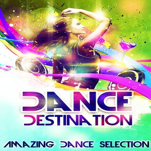 Dance Destination (Amazing Dance Selection)