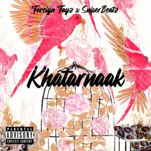Khatarnaak (feat. Foreign Fayz) (Explicit)