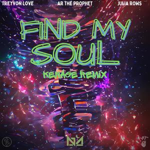 Find My Soul (feat. Treyvon Love, AR The Prophet & Julia Rows) [Kenáge Remix]