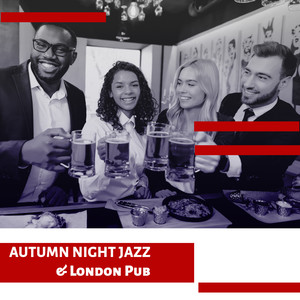 Autumn Night Jazz & London Pub: Instrumental Jazz Music Compilation, Free Time with Friends