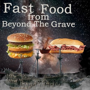 Fast Food from Beyond the Grave