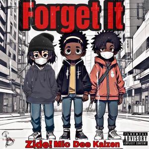 Forget It (feat. Zide!, Mic Dee & Kaizen) [Explicit]