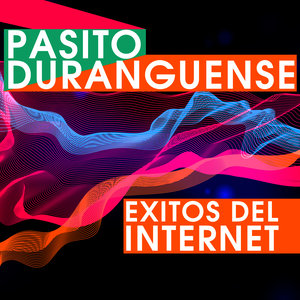 Pasito Duranguense: Exitos del Internet Como Si Tu Te Vas, Ven Tu, Sin Tu Amor, Tragos Amargos