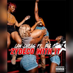 ZYDECO WITH IT (feat. BIG CHAD) [Explicit]