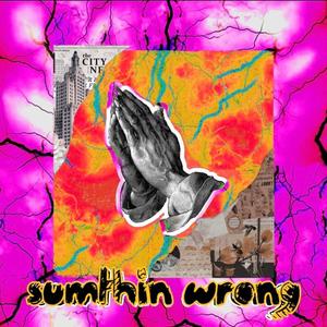 sumthin wrong (Explicit)