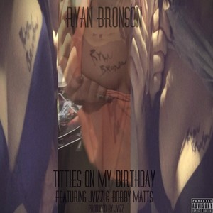 Titties on My Birthday (feat. JVizz & Bobby Matts) [Explicit]