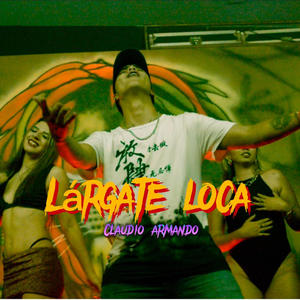 largate loca (Explicit)