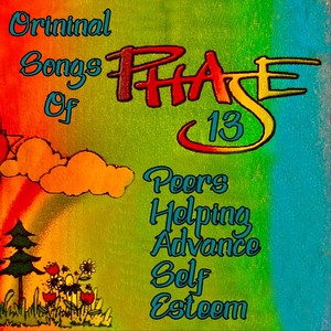 Original Songs Of Phase 13: Peers Helping Advance Self Esteem