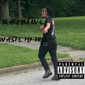 Waste My Time (Explicit)