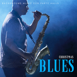 Christmas Blues - Background Music For Party Halls