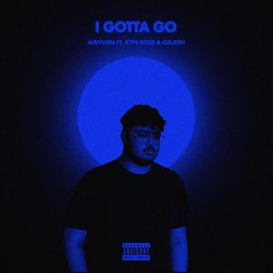I GOTTA GO (feat. Kyn Rose) (Explicit)