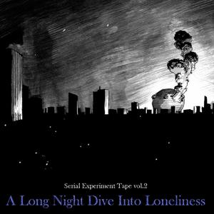 Serial Experiment Tape vol.2 : A Long Night Dive Into Loneliness