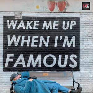 Wake me up when I'm famous