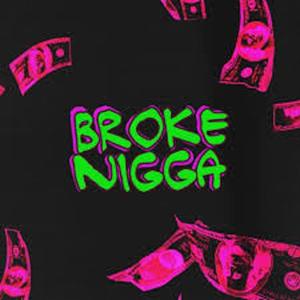 BROKE NIGGA (Explicit)