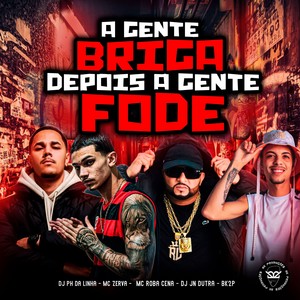 A GENTE BRIGA DEPOIS A GENTE FODE (Explicit)