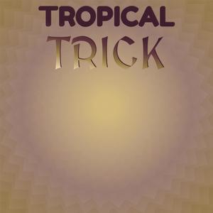 Tropical Trick