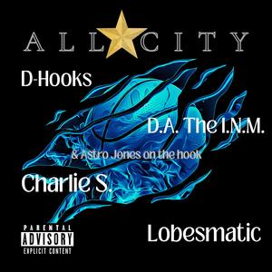 All City (feat. D-Hooks, D.A. The I.N.M., Astro Jones, Charlie S., & Lobesmatic) (Explicit)