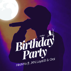 Birthday Party (feat HiroNYa JKN Loyal B & Orai) [Explicit]