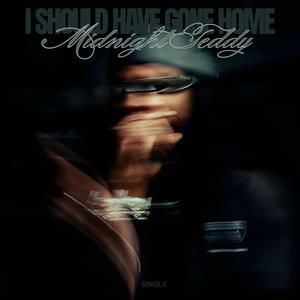 I Should Have Gone Home