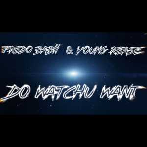 Do Watchu Want (Explicit)