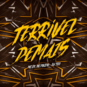 Terrível Demais