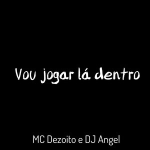 Vou Jogar La Dentro (Explicit)