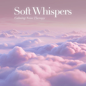 Soft Whispers (Nurturing Noise Therapy)