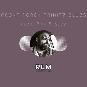 Front Porch Trinity Blues (feat. Phil Stacey)